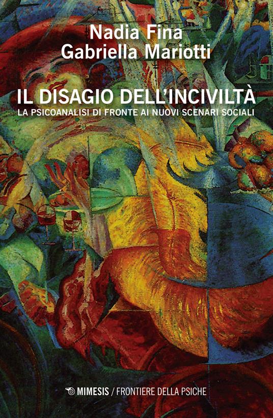 Il disagio dell'inciviltà. La psicoanalisi di fronte ai nuovi scenari sociali - Gabriella Mariotti,Nadia Fina - copertina
