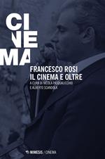 Francesco Rosi. Il cinema e oltre