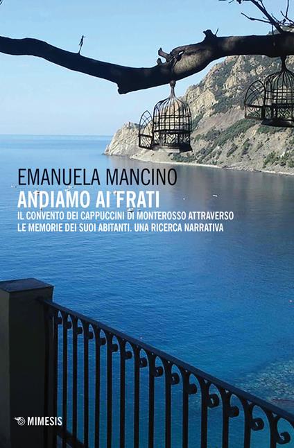 Andiamo ai frati. Il convento dei cappuccini di Monterosso attraverso le memorie dei suoi abitanti. Una ricerca narrativa - Emanuela Mancino - copertina
