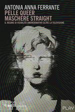 Pelle queer maschere straight. Il regime di visibilità omonormativo oltre la televisione
