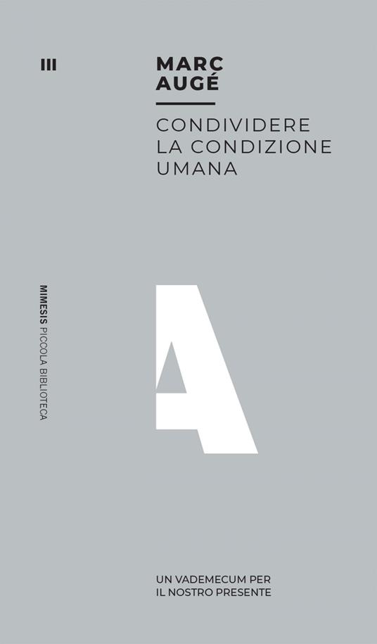 Condividere la condizione umana. Un vademecum per il nostro presente - Marc Augé,Francesca Nodari - ebook