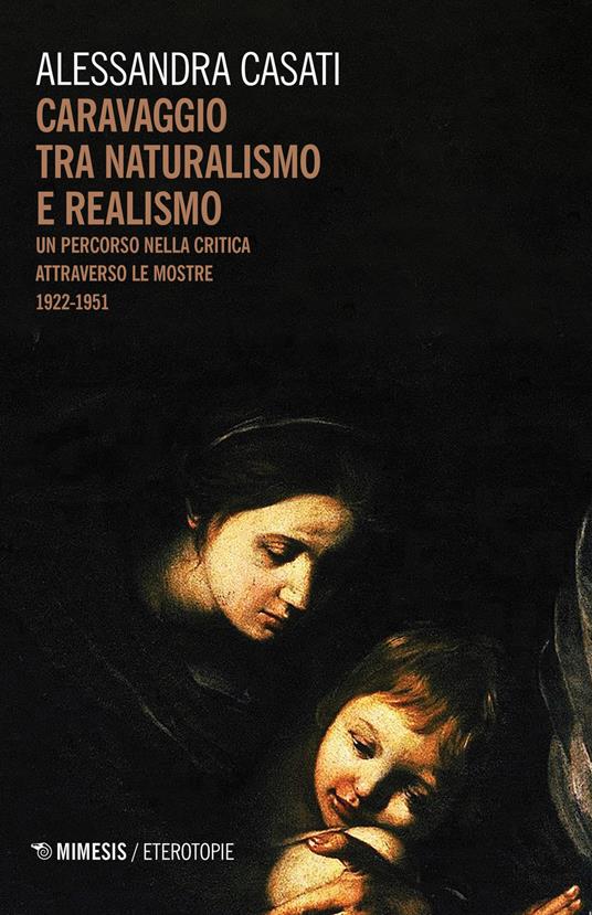 Caravaggio tra naturalismo e realismo. Un percorso nella critica attraverso le mostre (1922-1951) - Alessandra Casati - copertina
