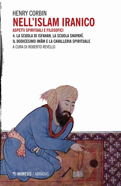 Nell'Islam iranico. Aspetti spirituali e filosofici. Vol. 4: scuola di Isfahan, la scuola Shykhi, il dodicesimo Imam e la cavalleria spirituale, La. - Henry Corbin - copertina
