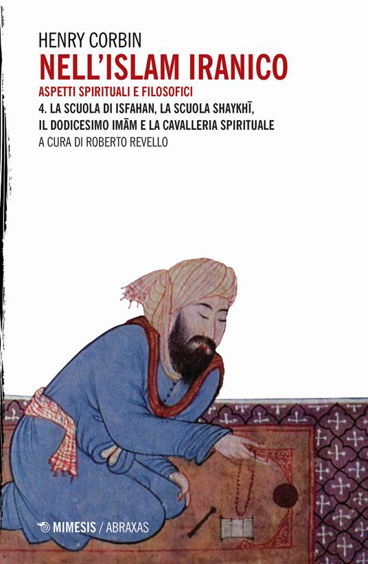 Nell'Islam iranico. Aspetti spirituali e filosofici. Vol. 4: scuola di Isfahan, la scuola Shykhi, il dodicesimo Imam e la cavalleria spirituale, La. - Henry Corbin - copertina