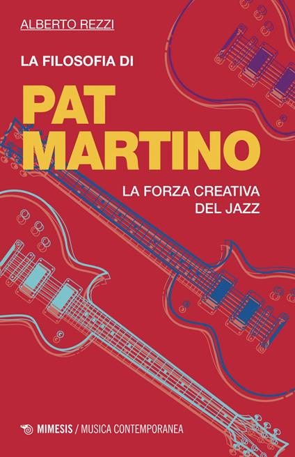 La filosofia di Pat Martino. La forza creativa del jazz - Alberto Rezzi - ebook
