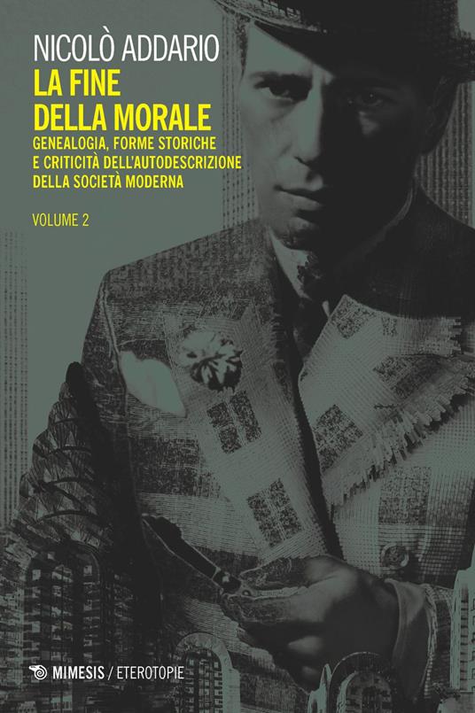 La fine della morale. Genealogia, forme storiche e criticità dell'autodescrizione della società moderna. Vol. 2 - Nicolò Addario - ebook