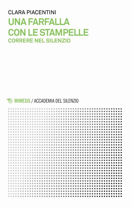 Una farfalla con le stampelle. Correre nel silenzio - Clara Piacentini - ebook
