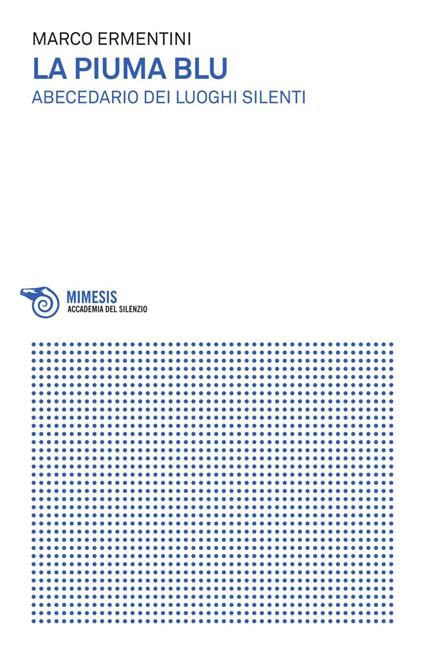 La piuma blu. Abecedario dei luoghi silenti - Marco Ermentini - ebook