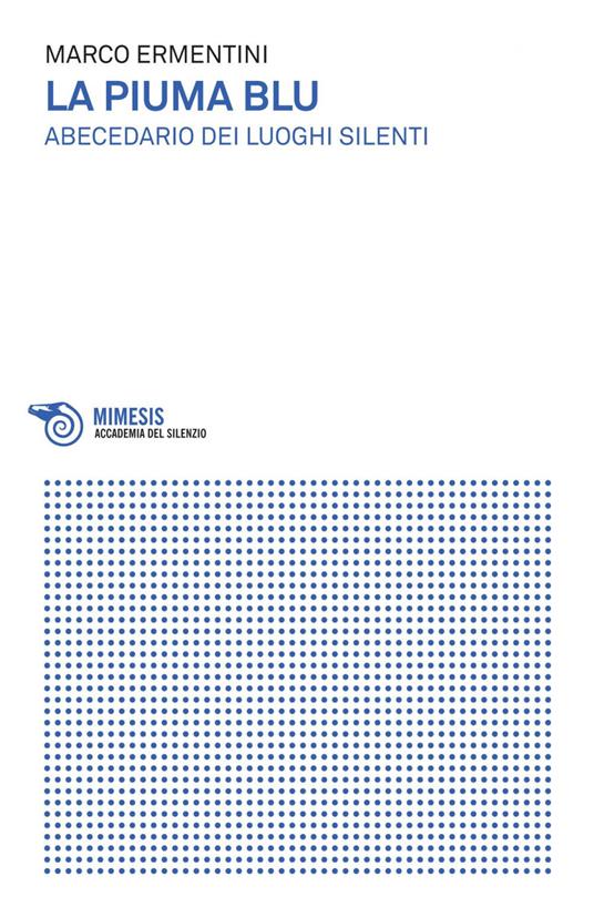 La piuma blu. Abecedario dei luoghi silenti - Marco Ermentini - ebook