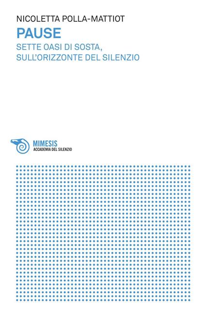 Pause. Sette oasi di sosta sull'orizzonte del silenzio - Nicoletta Polla-Mattiot - ebook