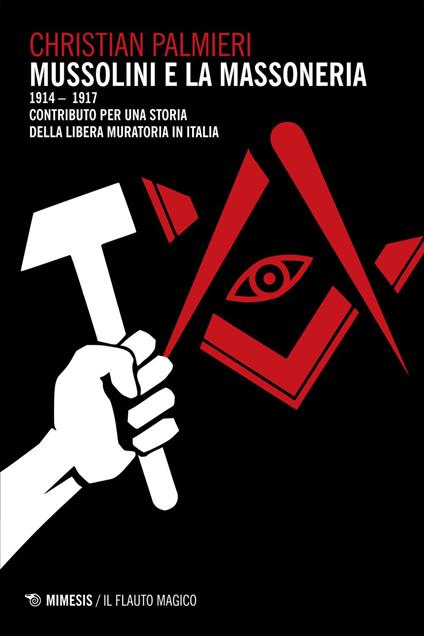 Mussolini e la massoneria 1914-1917. Contributo per una storia della libera muratoria in Italia - Christian Palmieri - ebook