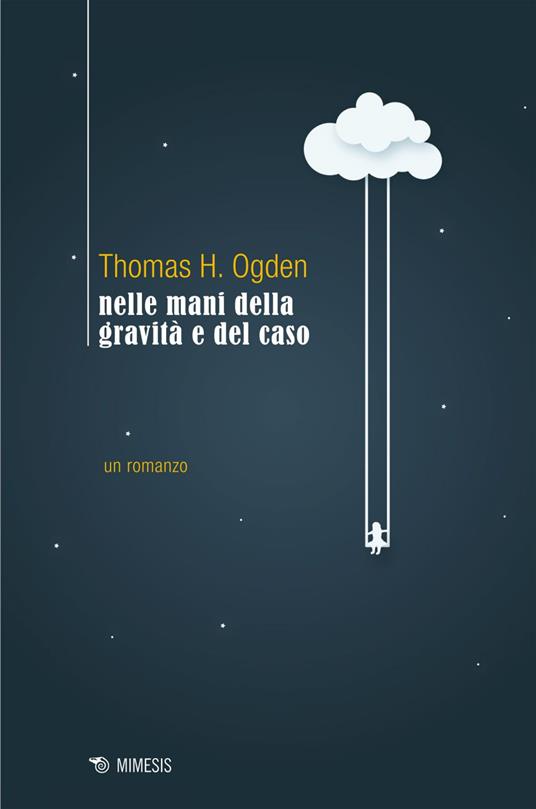 Nelle mani della gravità e del caso - Thomas H. Ogden,Vera Sarzano - ebook