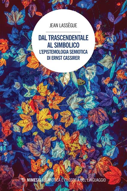 Dal trascendentale al simbolico. L'epistemologia semiotica di Ernst Cassirer - Jean Lassègue,Antonino Bondì - ebook