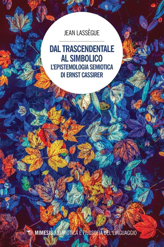 Dal trascendentale al simbolico. L'epistemologia semiotica di Ernst Cassirer - Jean Lassègue,Antonino Bondì - ebook