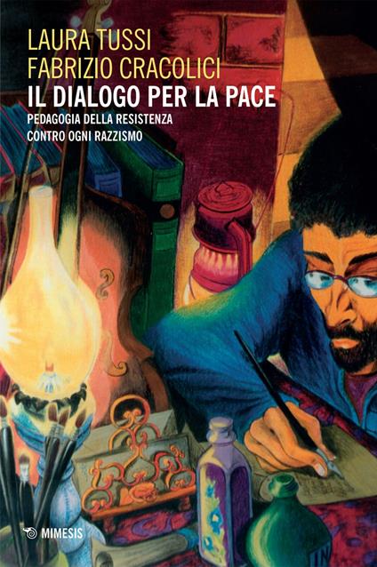 Il dialogo per la pace. Pedagogia della Resistenza contro ogni razzismo - Fabrizio Cracolici,Laura Tussi - ebook