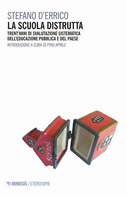 La scuola distrutta. Trent'anni di svalutazione sistematica dell'educazione pubblica e del Paese - Stefano D'Errico - copertina