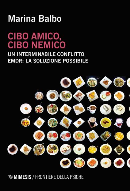 Cibo amico, cibo nemico. Un interminabile conflitto. EMDR: la soluzione possibile - Marina Balbo - copertina