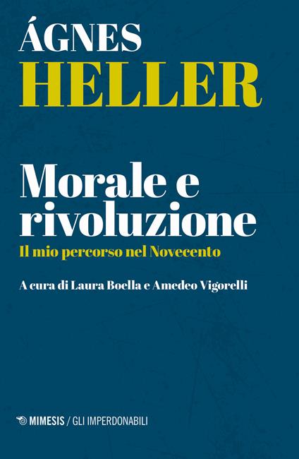 Morale e rivoluzione. Il mio percorso nel Novecento - Ágnes Heller - copertina