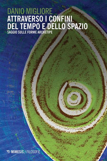 Attraverso i confini del tempo e dello spazio. Saggio sulle forme archetipe - Danio Migliore - ebook