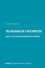 Tra Washington e Westminster. Modelli di costituzionalismo democratico a confronto