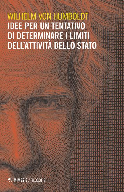 Idee per un tentativo di determinare i limiti dell'attività dello Stato - Wilhelm Von Humbolt - copertina