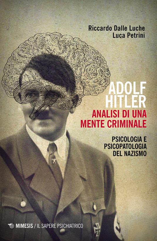 Adolf Hitler: analisi di una mente criminale. Psicologia e psicopatologia del nazismo. Ediz. ampliata - Riccardo Dalle Luche,Luca Petrini - copertina