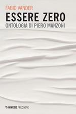 Essere Zero. Ontologia di Piero Manzoni