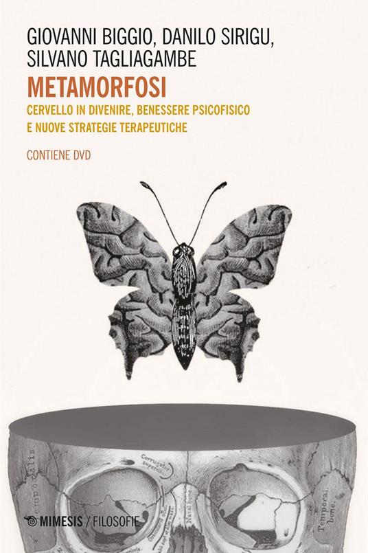 Metamorfosi. Cervello in divenire, benessere psicofisico e nuove strategie terapeutiche - Giovanni Biggio,Danilo Sirigu,Silvano Tagliagambe - ebook