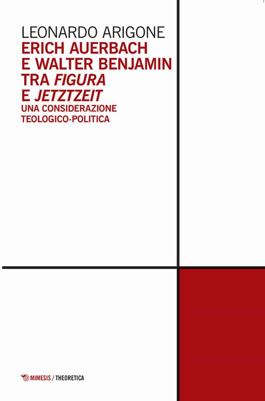 Erich Auerbach e Walter Benjamin tra figura e Jetztzeit. Una considerazione teologico-politica - Leonardo Arigone - copertina