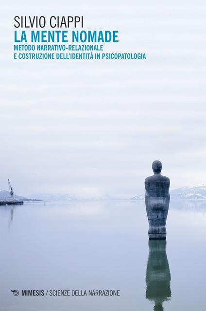 La mente nomade. Metodo narrativo-relazionale e costruzione dell'identità in psicopatologia - Silvio Ciappi - ebook