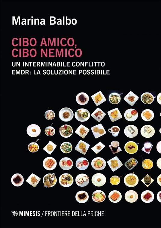 Cibo amico, cibo nemico. Un interminabile conflitto. EMDR: la soluzione possibile - Marina Balbo - ebook