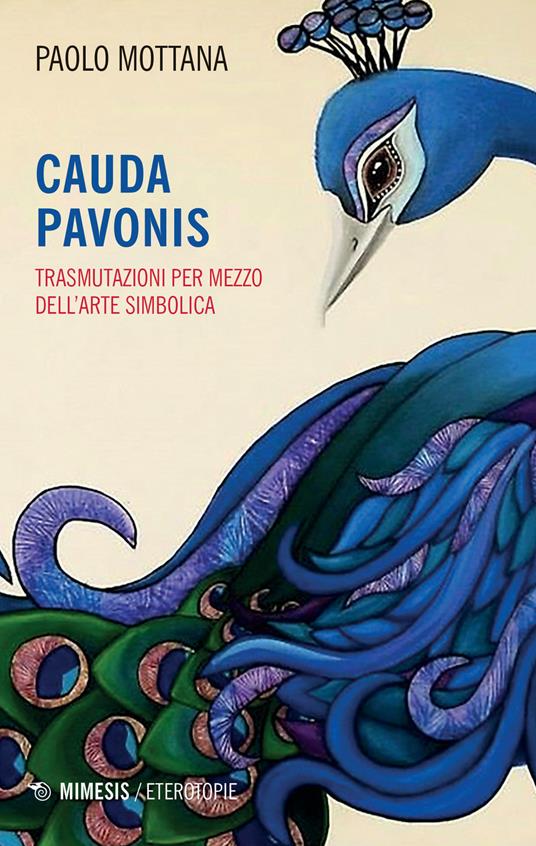 Cauda pavonis. Trasmutazioni per mezzo dell'arte simbolica - Paolo Mottana - copertina