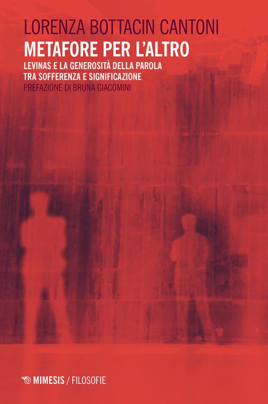Metafore per l'altro. Levinas e la generosità della parola tra sofferenza e significazione - Lorenza Bottacin Cantoni - copertina