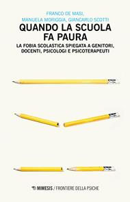 Quando la scuola fa paura. La fobia scolastica spiegata a genitori, docenti, psicologi e psicoterapeuti
