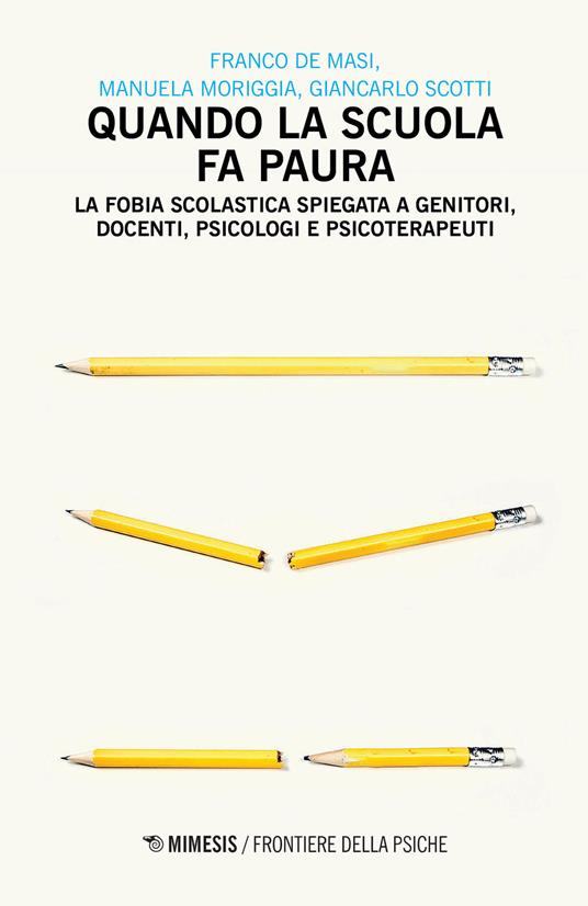 Quando la scuola fa paura. La fobia scolastica spiegata a genitori, docenti, psicologi e psicoterapeuti - Franco De Masi,Manuela Moriggia,Giancarlo Scotti - copertina