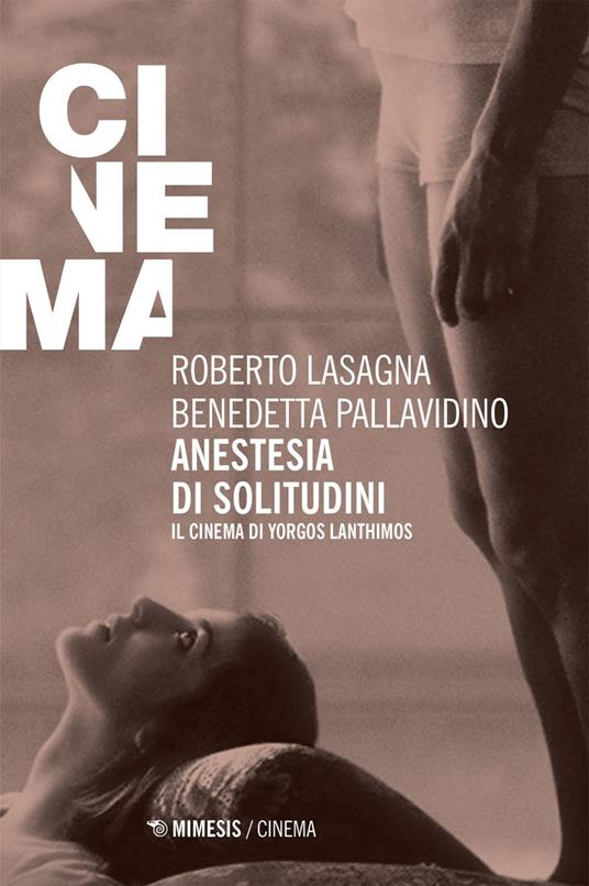 Anestesia di solitudini. Il cinema di Yorgos Lanthimos - Roberto Lasagna,Benedetta Pallavidino - ebook
