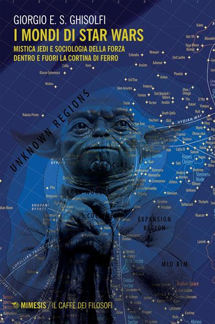 I mondi di Star Wars. Mistica Jedi e sociologia della forza dentro e fuori la Cortina di Ferro - Giorgio E. S. Ghisolfi - ebook