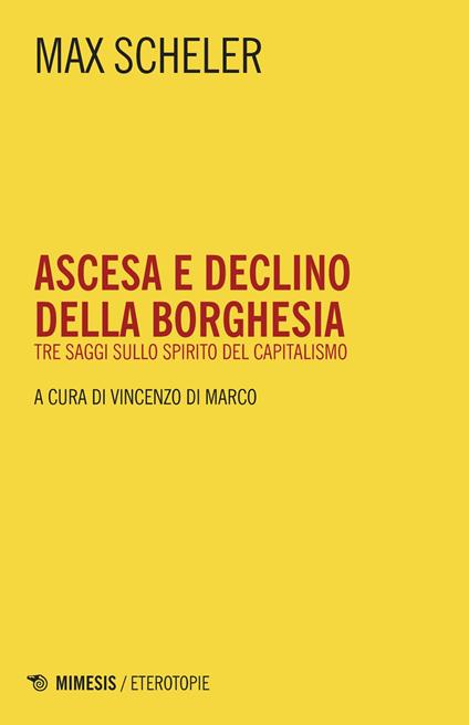Ascesa e declino della borghesia. Tre saggi sullo spirito del capitalismo - Max Scheler,Vincenzo Di Marco - ebook