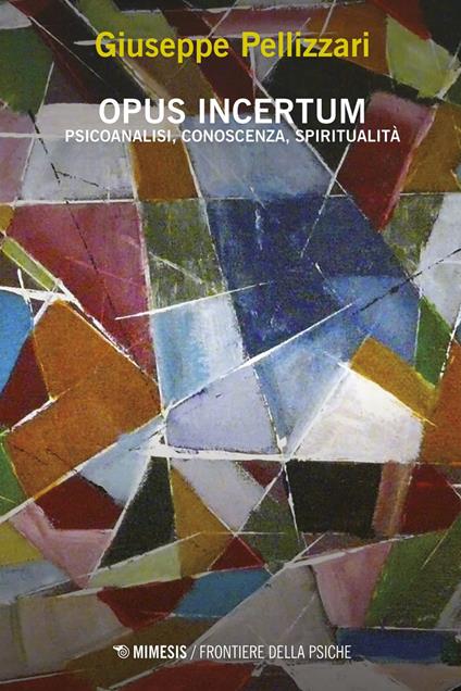 Opus incertum. Psicoanalisi, conoscenza, spiritualità - Giuseppe Pellizzari - ebook