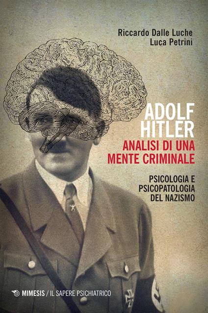 Adolf Hitler: analisi di una mente criminale. Psicologia e psicopatologia del nazismo - Riccardo Dalle Luche,Luca Petrini - ebook