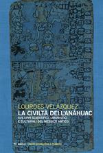 La civiltà dell'Anáhuac. Sviluppi scientifici, umanistici e culturali del Messico antico