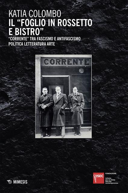 Il «foglio in rossetto e bistro». «Corrente» tra fascismo e antifascismo, politica, letteratura, arte - Katia Colombo - ebook