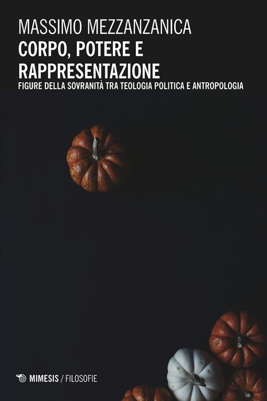 Corpo, potere e rappresentazione. Figure della sovranità tra teologia politica e antropologia - Massimo Mezzanzanica - ebook