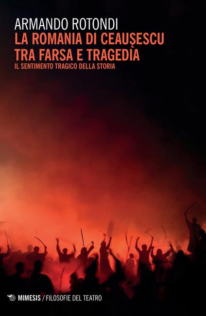 La Romania di Ceausescu tra farsa e tragedia. Il sentimento tragico della storia - Armando Rotondi - copertina