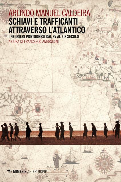 Schiavi e trafficanti attraverso l'Atlantico. I negrieri portoghesi dal XV al XIX secolo - Arlindo Manuel Caldeira - copertina