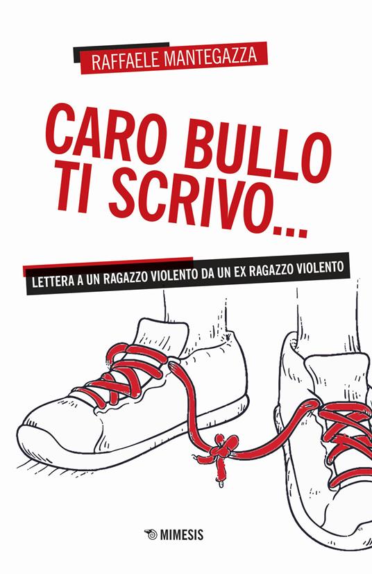 Caro bullo ti scrivo... Lettera a un ragazzo violento da un ex ragazzo violento - Raffaele Mantegazza - copertina