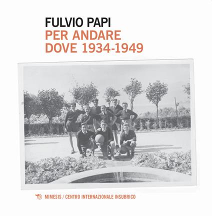 Per andare dove. 1934-1949 - Fulvio Papi - copertina