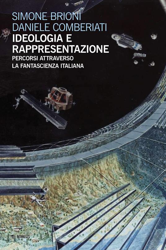 Ideologia e rappresentazione. Percorsi attraverso la fantascienza italiana - Simone Brioni,Daniele Comberiati - ebook
