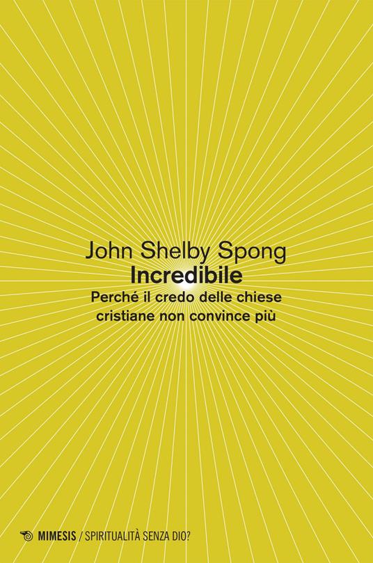 Incredibile. Perché il credo delle Chiese cristiane non convince più - John Shelby Spong,Ferdinando Sudati - ebook