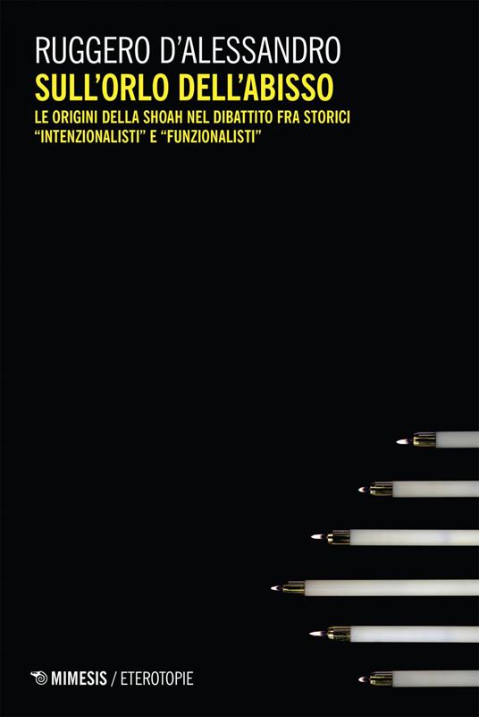 Sull'orlo dell'abisso. Le origini della Shoah nel dibattito fra storici «intenzionalisti» e «funzionalisti» - Ruggero D'Alessandro - ebook